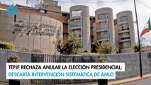 TEPJF rechaza anular la elección presidencial; descarta intervención sistemática de AMLO