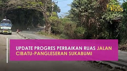 UPDATE PROGRES PERBAIKAN RUAS JALAN CIBATU-PANGLESERAN SUKABUMI