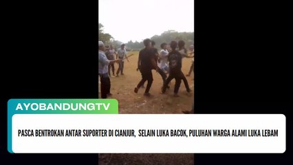 Pasca Bentrokan Antar Suporter di Cianjur,  Selain Luka Bacok, Puluhan Warga Alami Luka Lebam
