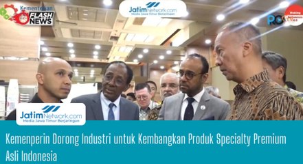 Kemenperin Dorong Industri untuk Kembangkan Produk Specialty Premium Asli Indonesia