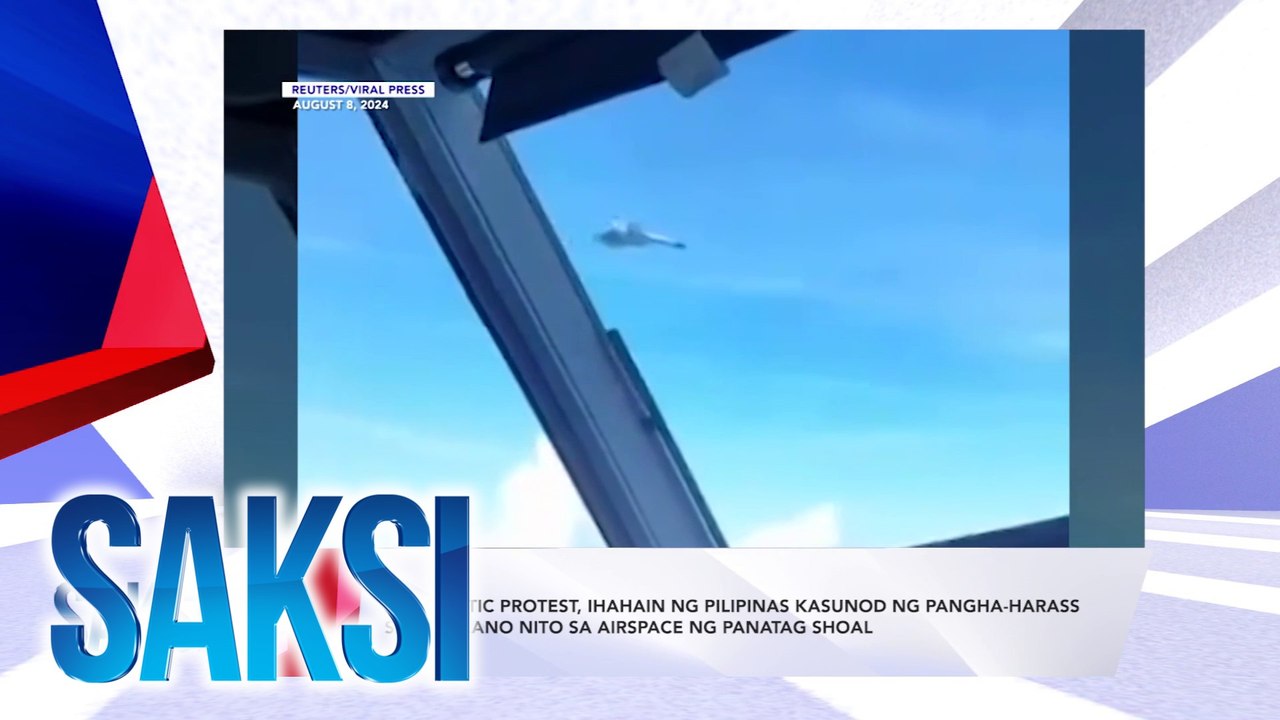 SAKSI RECAP: Diplomatic protest, ihahain ng Pilipinas kasunod ng pangha-harass sa eroplano nito sa airspace ng Panatag Shoal (Originally aired on August 12, 2024)