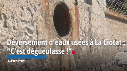 Déversement d'eaux usées dans la mer à La Ciotat : "C'est dégueulasse !"