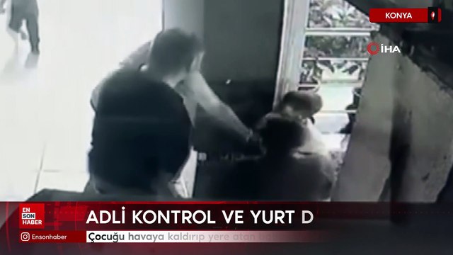 Konya'da çocuğu havaya kaldırıp yere atan babaya adli kontrol ve yurt dışı çıkış yasağı