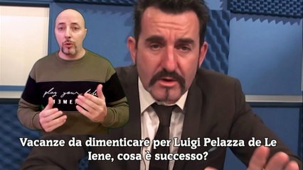 Vacanze da dimenticare per Luigi Pelazza de Le Iene, cosa è successo