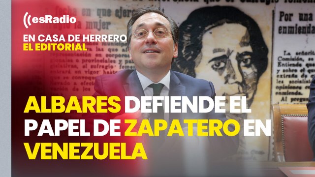 Editorial Leticia Vaquero: Albares defiende el papel de Zapatero en Venezuela