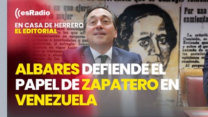 Editorial Leticia Vaquero: Albares defiende el papel de Zapatero en Venezuela