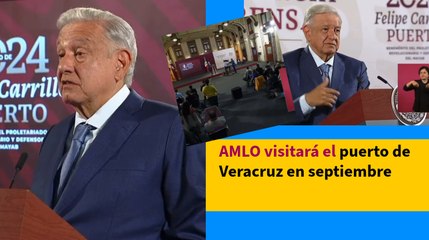 AMLO visitará el puerto de Veracruz en septiembre