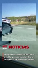 Se reporta un intens0 ch0qu3 entre un tráiler y una camioneta sobre la  carretera 57 de Monclova - Sabinas