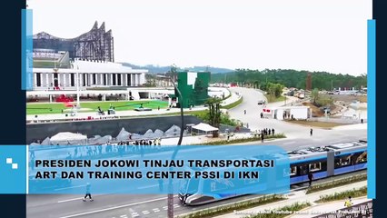 Presiden Jokowi Tinjau Transportasi ART dan Training Center PSSI di IKN
