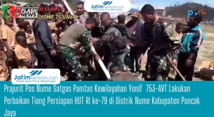 Prajurit Pos Nume Satgas Pamtas Kewilayahan Yonif  753-AVT Lakukan Perbaikan Tiang Persiapan HUT RI ke-79 di Distrik Nume Kabupaten Puncak Jaya