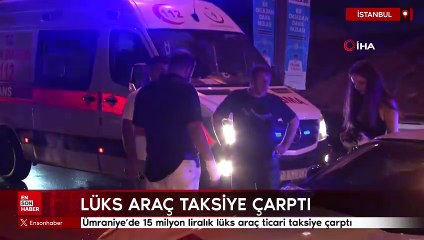 İstanbul'da 15 milyon liralık lüks araç ticari taksiye çarptı