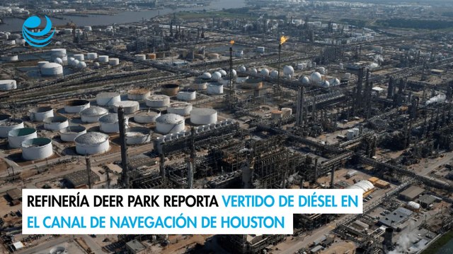 Refinería Deer Park reporta vertido de diésel en el canal de navegación de Houston