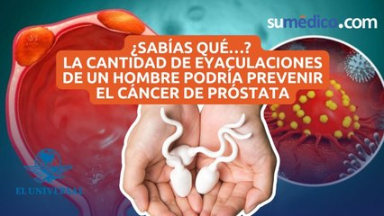 ¿Sabías qué…? La cantidad de eyaculaciones de un hombre podría  prevenir el cáncer de próstata