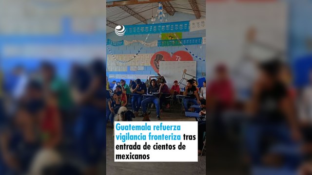 Guatemala refuerza vigilancia fronteriza tras entrada de cientos de mexicanos