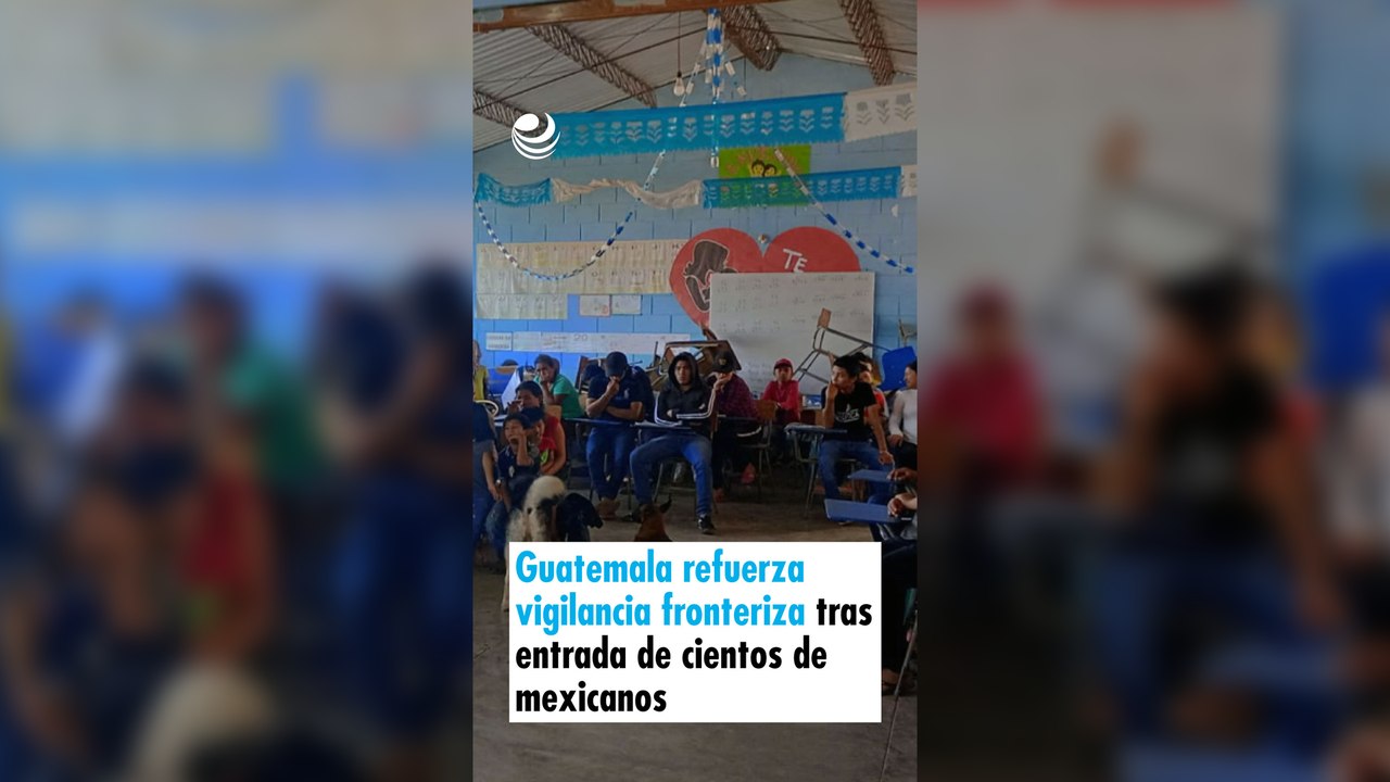 Guatemala refuerza vigilancia fronteriza tras entrada de cientos de mexicanos