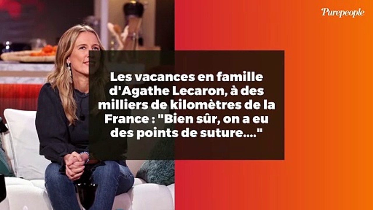 Les vacances en famille d'Agathe Lecaron, à des milliers de kilomètres de la France : "Bien sûr, on a eu des points de suture...."