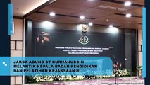 Jaksa Agung ST Burhanuddin Melantik Kepala Badan Pendidikan dan Pelatihan Kejaksaan RI