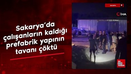 Sakarya'da çalışanların kaldığı prefabrik yapının tavanı çöktü