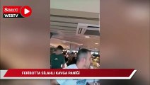 Feribotta silahlı kavga paniği: 14 kişi gözaltında