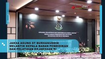 JAKSA AGUNG LANTIK RUDI MARGONO SEBAGAI KEPALA BADAN PENDIDIKAN DAN PELATIHAN KEJAKSAAN RI