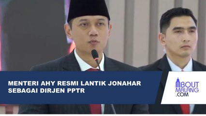 MENTERI AHY RESMI LANTIK JONAHAR SEBAGAI DIRJEN PPTR DI KEMENTERIAN ATR/BPN