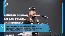 Jaksa Agung ST Burhanuddin Melantik Kepala Badan Pendidikan dan Pelatihan Kejaksaan RI