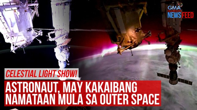 Celestial light show! Astronaut, may kakaibang namataan mula sa outer space | GMA Integrated Newsfeed