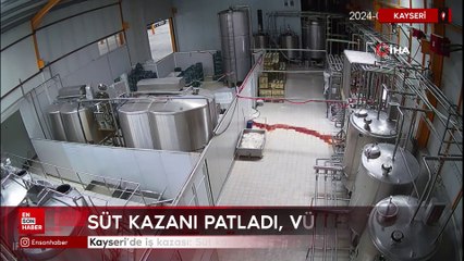 Kayseri'de iş kazası: Süt kazanı patladı, vücudu yandı