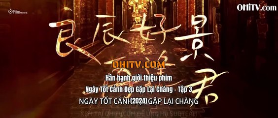 Ngày Tốt Cảnh Đẹp Gặp Lại Chàng Tập 3 Vietsub Thuyết minh #PHIMHAYMOINGAY #LYLYTV #NGAYTOTCANHDEPLAIGAPCHANG #PHIMHAY