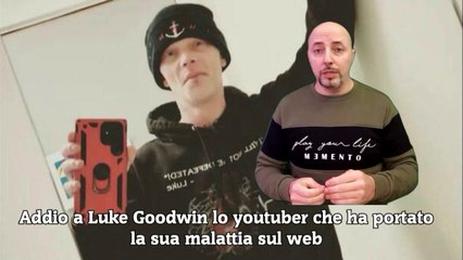 Addio a Luke Goodwin lo youtuber che ha portato la sua malattia sul web