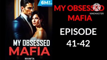 My Obsessed Mafia Episode 41 to 42
