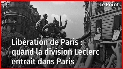 Libération de Paris : quand la division Leclerc entrait dans Paris