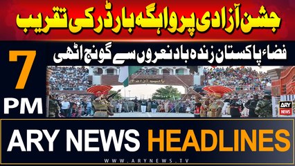 ARY News 7 PM Headlines | 14th August 2024 | Wagah Border