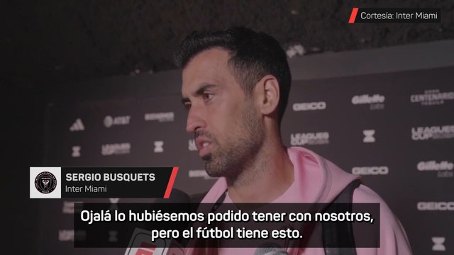 Sergio Busquets, tras caer eliminado en Leagues Cup: Ha sido una pena no poder disfrutar de Messi