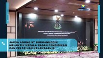 Jaksa Agung ST Burhanuddin Melantik Kepala Badan Pendidikan dan Pelatihan Kejaksaan RI