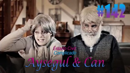 Aysegul & Can #142 - Estado Civil Complicado