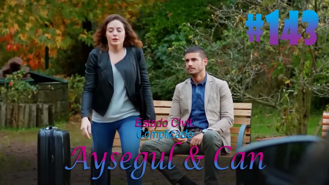 Aysegul & Can #143 - Estado Civil Complicado