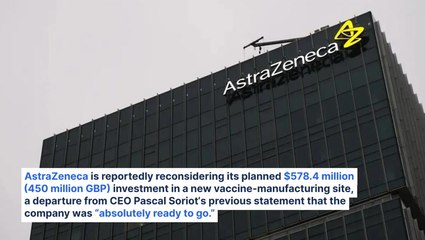 AstraZeneca's $578M Vaccine Plant In Doubt As UK Government Cuts Funding