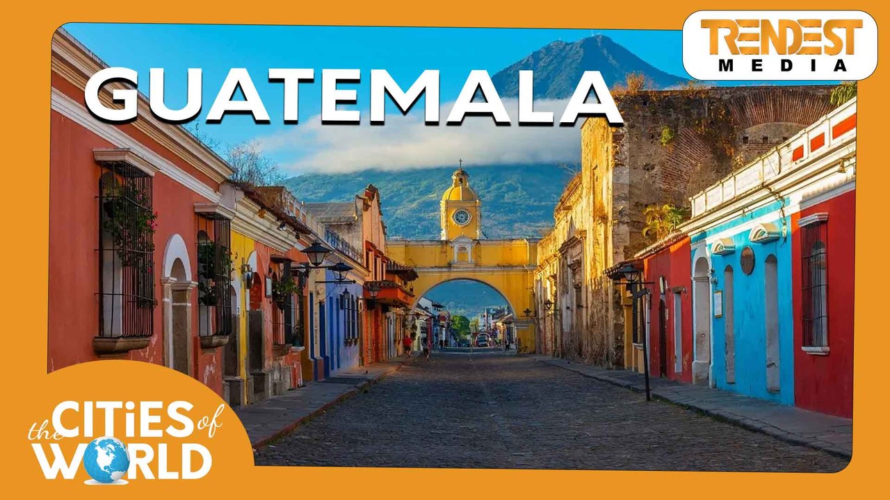 Guatemala / Cities of the World / Trendest Infotainment