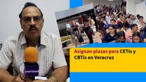 Asignan plazas para CETis y CBTis en Veracruz