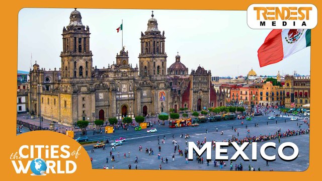 Mexico / Cities of the World / Trendest Infotainment