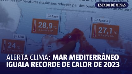 Alerta clima: mar mediterrâneo iguala recorde de calor de 2023