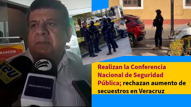 Realizan la Conferencia Nacional de Seguridad Pública; rechazan aumento de secuestros en Veracruz