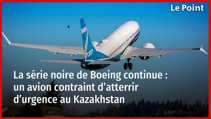 La série noire de Boeing continue : un avion contraint d’atterrir d’urgence au Kazakhstan