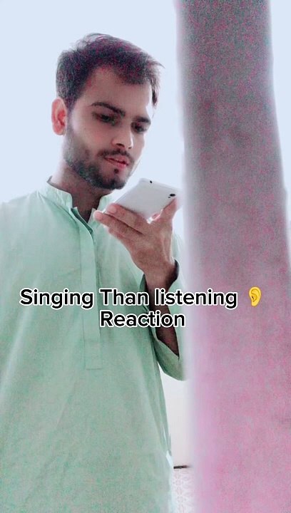 Singing than listening  Reaction