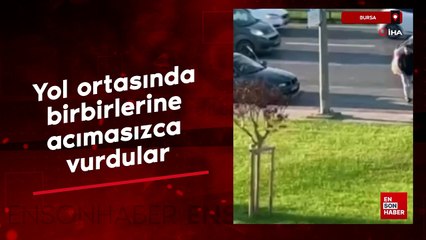 Bursa'da yol ortasında birbirlerine acımasızca vurdular