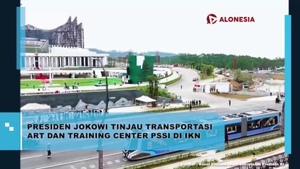 Presiden Jokowi Tinjau Transportasi ART dan Training Center PSSI di IKN