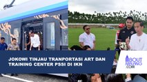 PRESIDEN JOKOWI MENINJAU TRANSPORTASI ART DAN TRAINING CENTER PSSI DI IKN