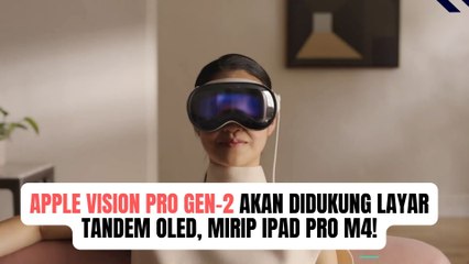 Apple Vision Pro Gen-2 Kabarnya Didukung Layar Tandem OLED Seperti iPad Pro M4!