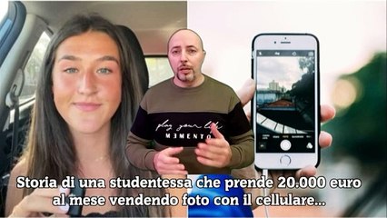 Storia di una studentessa che prende 20.000 euro al mese vendendo foto con il cellulare...